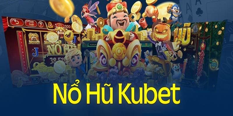 Các ưu điểm nổi bật khi tham gia chơi game nổ hũ Kubet77