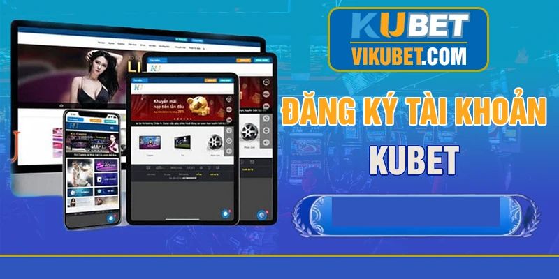 Đăng ký tài khoản tại Kubet77 để cập nhật các chương trình khuyến mãi mới nhất