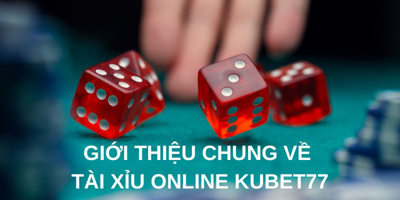 Giới thiệu chung về game tài xỉu online Kubet77