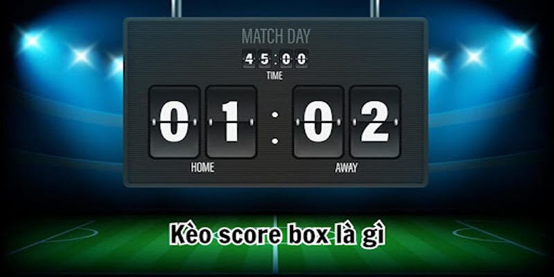 Kèo chấp score box là gì?