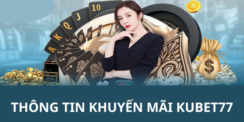 Thông tin về TOP các sự kiện khuyến mãi KUBET77 ấn tượng nhất 