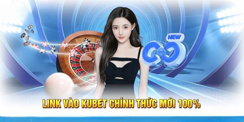 Vì sao nên chọn link vào Kubet chất lượng